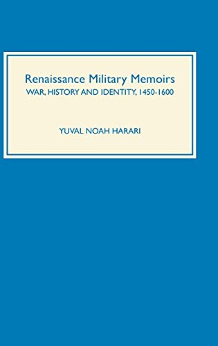 Renaissance Military Memoirs: War, History, and Identity, 1450-1600 (Warfare in History, Band 18)